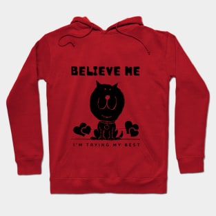 Believe Me I'm Trying My Best - Funny cat shirt Hoodie